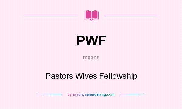 What does PWF mean? It stands for Pastors Wives Fellowship