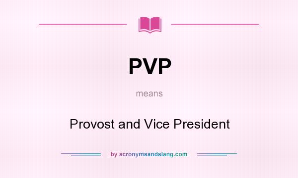 What does PVP mean? It stands for Provost and Vice President
