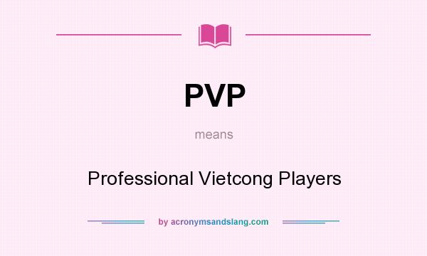 What does PVP mean? It stands for Professional Vietcong Players