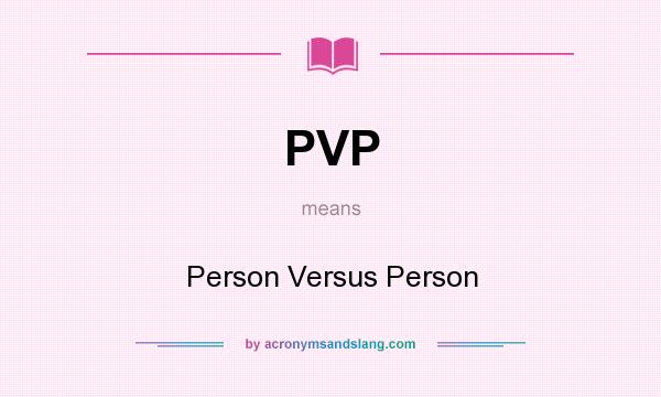 What does PVP mean? It stands for Person Versus Person