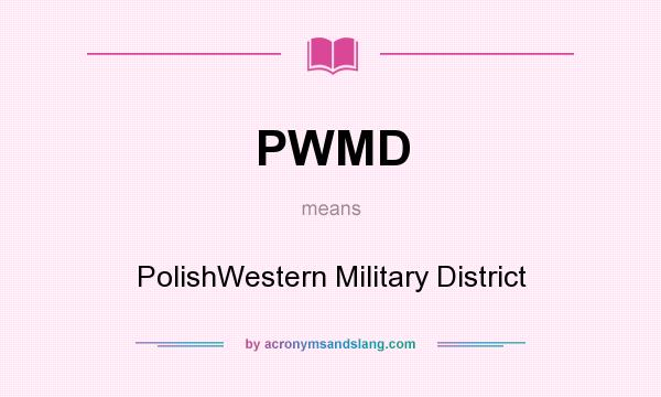 What does PWMD mean? It stands for PolishWestern Military District