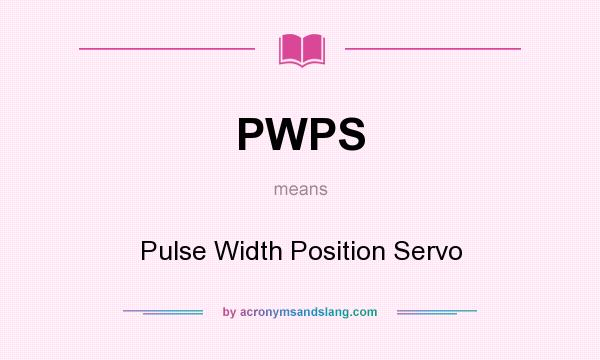 What does PWPS mean? It stands for Pulse Width Position Servo