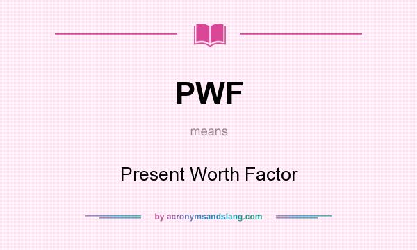 What does PWF mean? It stands for Present Worth Factor