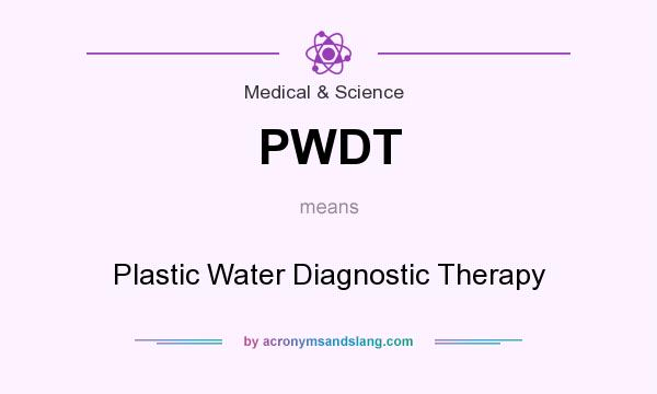 What does PWDT mean? It stands for Plastic Water Diagnostic Therapy