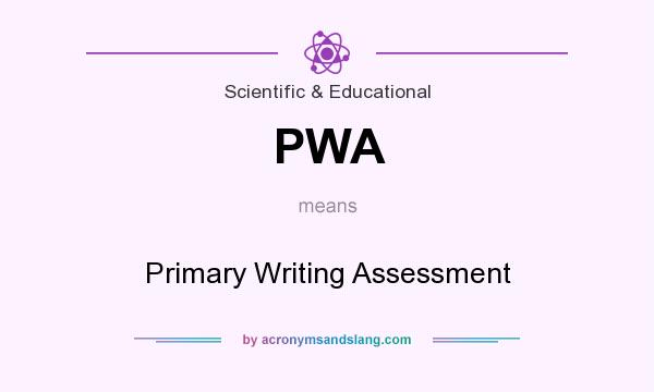 What does PWA mean? It stands for Primary Writing Assessment