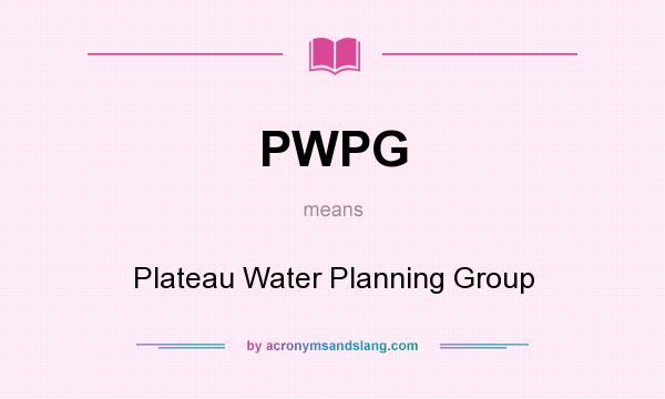 What does PWPG mean? It stands for Plateau Water Planning Group
