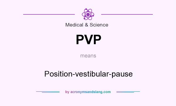 What does PVP mean? It stands for Position-vestibular-pause