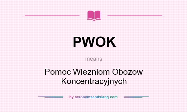 What does PWOK mean? It stands for Pomoc Wiezniom Obozow Koncentracyjnych