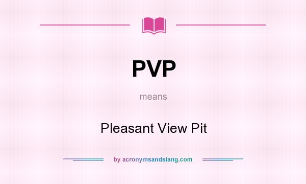 What does PVP mean? It stands for Pleasant View Pit