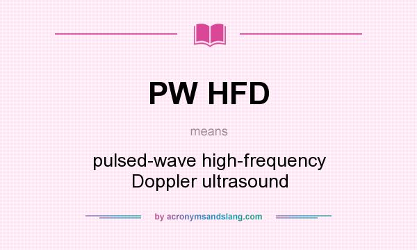 What does PW HFD mean? It stands for pulsed-wave high-frequency Doppler ultrasound
