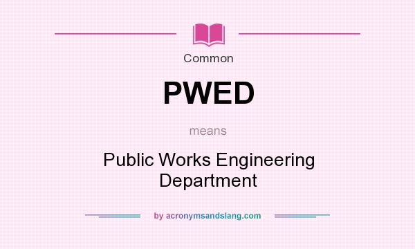 What does PWED mean? It stands for Public Works Engineering Department
