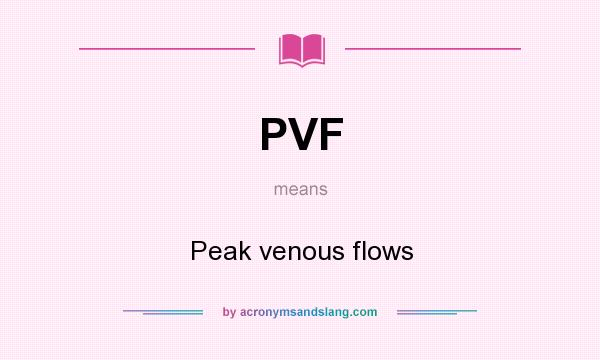 What does PVF mean? It stands for Peak venous flows