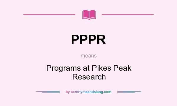 What does PPPR mean? It stands for Programs at Pikes Peak Research