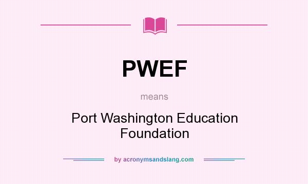 What does PWEF mean? It stands for Port Washington Education Foundation