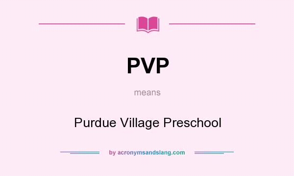 What does PVP mean? It stands for Purdue Village Preschool
