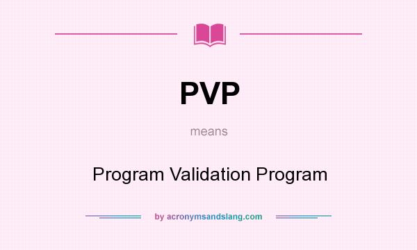 What does PVP mean? It stands for Program Validation Program