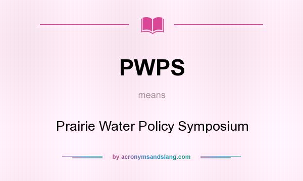 What does PWPS mean? It stands for Prairie Water Policy Symposium