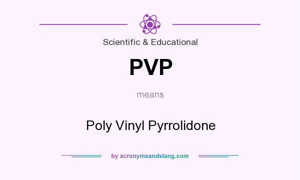 What does PVP mean? It stands for Poly Vinyl Pyrrolidone
