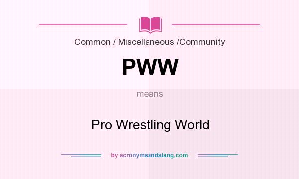 What does PWW mean? It stands for Pro Wrestling World