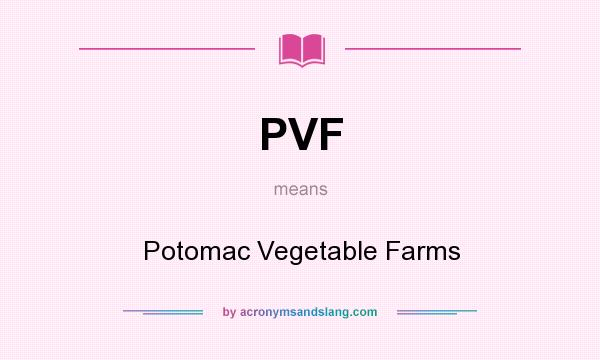 What does PVF mean? It stands for Potomac Vegetable Farms
