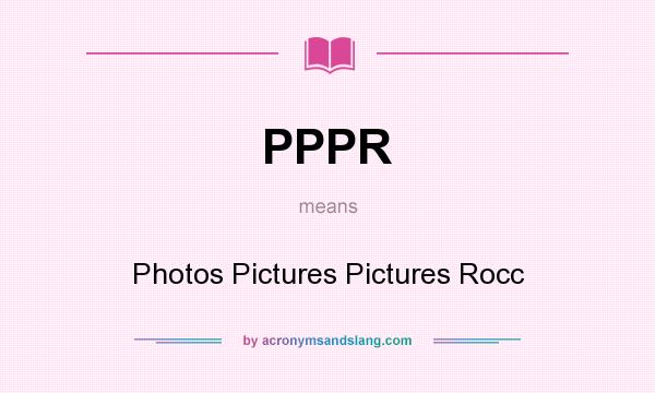 What does PPPR mean? It stands for Photos Pictures Pictures Rocc