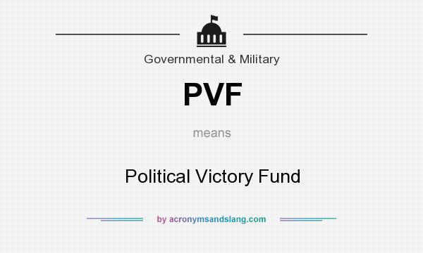 What does PVF mean? It stands for Political Victory Fund