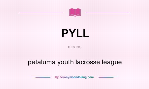 What does PYLL mean? It stands for petaluma youth lacrosse league