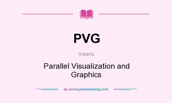 What does PVG mean? It stands for Parallel Visualization and Graphics