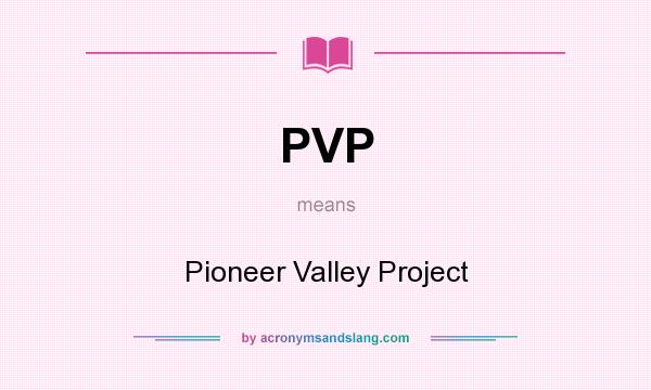 What does PVP mean? It stands for Pioneer Valley Project