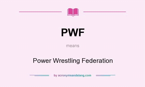 What does PWF mean? It stands for Power Wrestling Federation