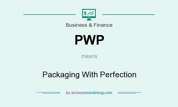What does PWP mean? It stands for Packaging With Perfection