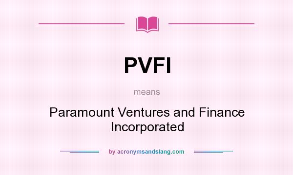 What does PVFI mean? It stands for Paramount Ventures and Finance Incorporated