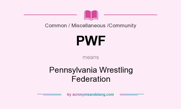 What does PWF mean? It stands for Pennsylvania Wrestling Federation