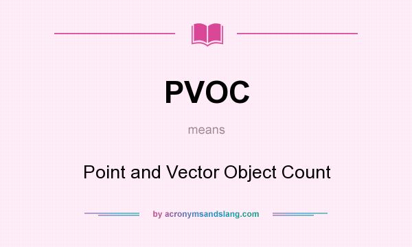 What does PVOC mean? It stands for Point and Vector Object Count
