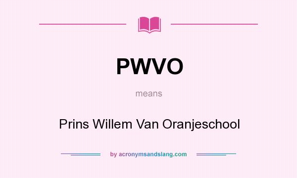What does PWVO mean? It stands for Prins Willem Van Oranjeschool