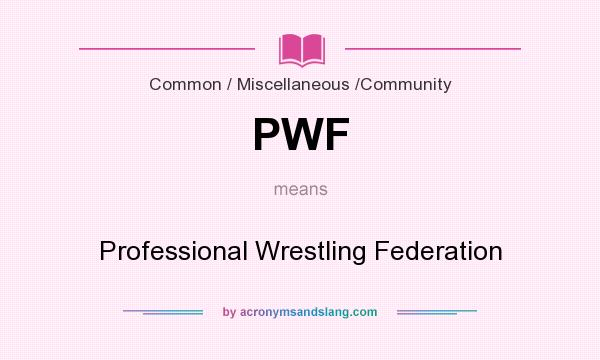What does PWF mean? It stands for Professional Wrestling Federation
