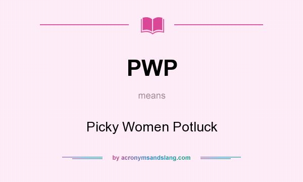 What does PWP mean? It stands for Picky Women Potluck