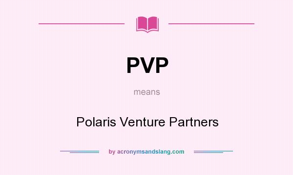 What does PVP mean? It stands for Polaris Venture Partners