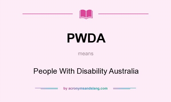 What does PWDA mean? It stands for People With Disability Australia