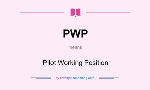 What does PWP mean? It stands for Pilot Working Position
