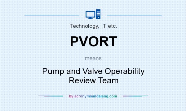 What does PVORT mean? It stands for Pump and Valve Operability Review Team