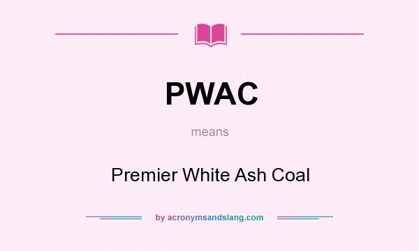 What does PWAC mean? It stands for Premier White Ash Coal