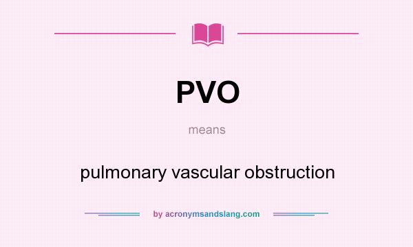 What does PVO mean? It stands for pulmonary vascular obstruction