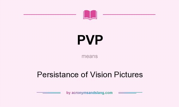 What does PVP mean? It stands for Persistance of Vision Pictures