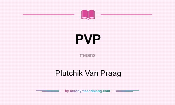 What does PVP mean? It stands for Plutchik Van Praag