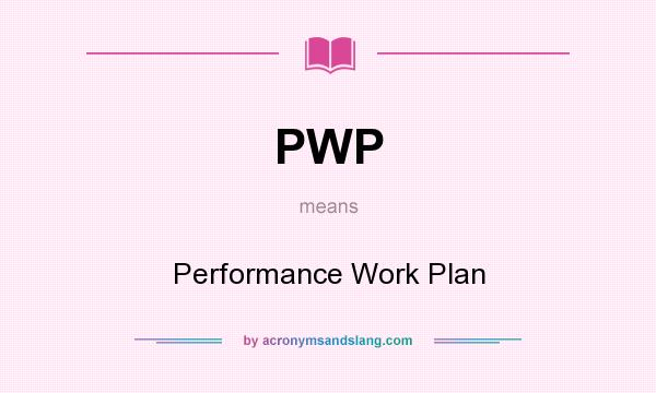 What does PWP mean? It stands for Performance Work Plan