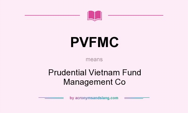 What does PVFMC mean? It stands for Prudential Vietnam Fund Management Co