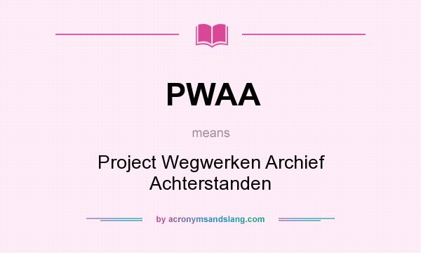 What does PWAA mean? It stands for Project Wegwerken Archief Achterstanden