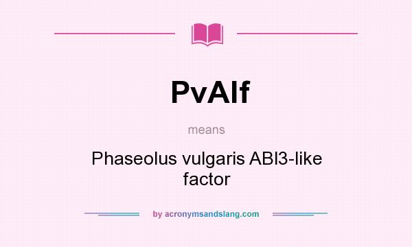 What does PvAlf mean? It stands for Phaseolus vulgaris ABl3-like factor