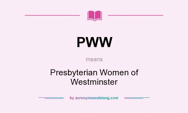 What does PWW mean? It stands for Presbyterian Women of Westminster